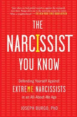 Narcis, kterého znáte: Obrana proti extrémním narcistům v době, kdy se všechno točí kolem vás: Jak se bránit narcistům, které znáte? - The Narcissist You Know: Defending Yourself Against Extreme Narcissists in an All-About-Me Age