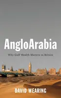 Angloarabia: Proč je pro Británii důležité bohatství Perského zálivu? - Angloarabia: Why Gulf Wealth Matters to Britain