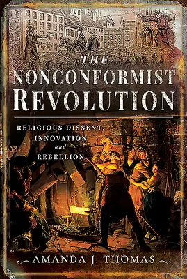 Nonkonformní revoluce: Náboženský disent, inovace a vzpoura - The Nonconformist Revolution: Religious Dissent, Innovation and Rebellion