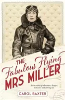 Báječná létající paní Millerová - skutečný příběh plný dobrodružství, nebezpečí, romantiky a odvahy - Fabulous Flying Mrs Miller - a true story of adventure, danger, romance and derring-do
