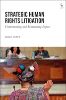 Strategické soudní spory v oblasti lidských práv: Strategické strategické strategie: pochopení a maximalizace dopadu - Strategic Human Rights Litigation: Understanding and Maximising Impact