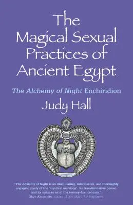 Magické sexuální praktiky starého Egypta: Alchymie noci: Enchiridion - The Magical Sexual Practices of Ancient Egypt: The Alchemy of Night Enchiridion