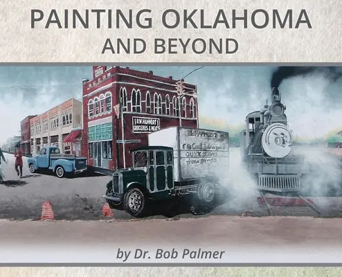 Malování Oklahomy a okolí: Bob Palmer - Painting Oklahoma and Beyond: Murals by Dr. Bob Palmer