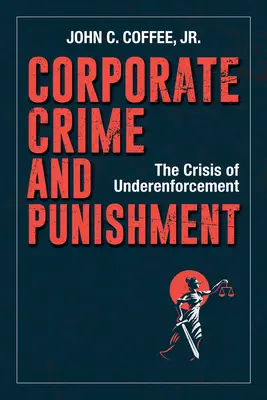 Podnikové zločiny a tresty: Krize nedostatečné vymahatelnosti práva - Corporate Crime and Punishment: The Crisis of Underenforcement