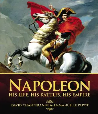 Napoleon: Jeho život, jeho bitvy, jeho říše - Napoleon: His Life, His Battles, His Empire