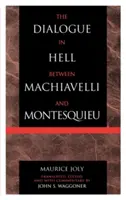 Dialog v pekle mezi Machiavellim a Montesquieuem: Dialog s Montekquijim: Humanitární despotismus a podmínky moderní tyranie - The Dialogue in Hell between Machiavelli and Montesquieu: Humanitarian Despotism and the Conditions of Modern Tyranny
