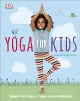 Jóga pro děti - Jednoduché první kroky v józe a mindfulness - Yoga For Kids - Simple First Steps in Yoga and Mindfulness