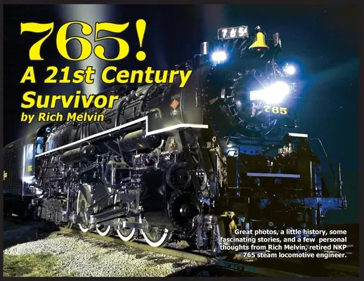 765, přeživší dvacátého prvního století: Trocha historie a několik skvělých příběhů od Riche Melvina, inženýra 765. - 765, A Twenty-First Century Survivor: A little history and some great stories from Rich Melvin, the 765's engineer.
