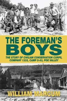 The Foreman's Boys: The Story of Civilian Conservation Corps, Company 1333, Camp S-63, Poe Valley (Předákovi chlapci: Příběh civilních sborů ochrany přírody, rota 1333, tábor S-63, Poe Valley) - The Foreman's Boys: The Story of Civilian Conservation Corps, Company 1333, Camp S-63, Poe Valley