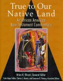Věrni své rodné zemi: An African American New Testament Commentary (Afroamerický komentář k Novému zákonu) - True to Our Native Land: An African American New Testament Commentary