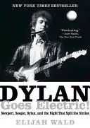 Dylan Goes Electric! Newport, Seeger, Dylan a noc, která rozdělila šedesátá léta. - Dylan Goes Electric!: Newport, Seeger, Dylan, and the Night That Split the Sixties