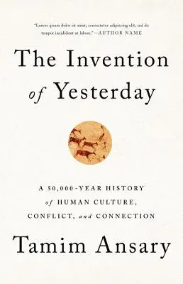 Vynález včerejška: Dějiny lidské kultury, konfliktů a propojení staré 50 000 let. - The Invention of Yesterday: A 50,000-Year History of Human Culture, Conflict, and Connection