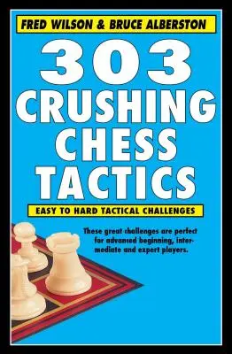303 Drtivá šachová taktika - 303 Crushing Chess Tactics