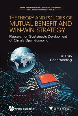 Teorie a politika vzájemného prospěchu a strategie Win-Win, The: Výzkum udržitelného rozvoje otevřené čínské ekonomiky - Theory and Policies of Mutual Benefit and Win-Win Strategy, The: Research on Sustainable Development of China's Open Economy
