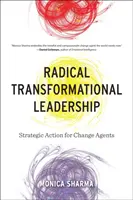 Radikální transformační vedení: Strategické akce pro agenty změny - Radical Transformational Leadership: Strategic Action for Change Agents