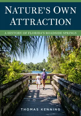 Přitažlivost přírody: Historie pramenů u silnic na Floridě - Nature's Own Attraction: A History of Florida's Roadside Springs