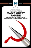 Analýza knihy Franka Dikottera Maův velký hladomor: Historie nejničivější čínské katastrofy v letech 1958-62. - An Analysis of Frank Dikotter's Mao's Great Famine: The History of China's Most Devestating Catastrophe 1958-62