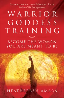Výcvik bohyně bojovnice: Staňte se ženou, kterou jste stvořeni být - Warrior Goddess Training: Become the Woman You Are Meant to Be