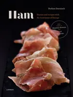 Šunka: Příběhy a recepty na evropské šunky - Ham: Prime Hams of Europe Stories and Recipes