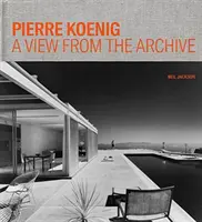 Pierre Koenig: Pohled z archivu - Pierre Koenig: A View from the Archive