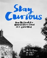 Zůstaňte zvědaví - Jak jsme v kravíně vytvořili akci světové úrovně - Stay Curious - How We Created a World Class Event in a Cowshed