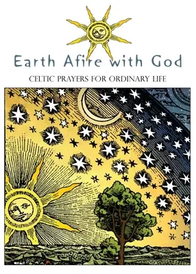 Země v ohni s Bohem: Keltské modlitby pro obyčejný život - Earth Afire with God: Celtic Prayers for Ordinary Life