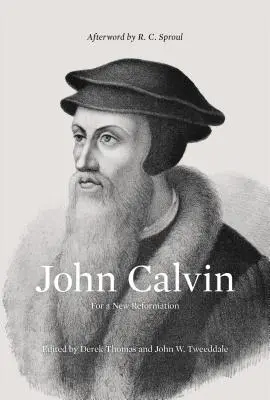 Jan Kalvín (doslov napsal R. C. Sproul): Pro novou reformaci - John Calvin (Afterword by R. C. Sproul): For a New Reformation
