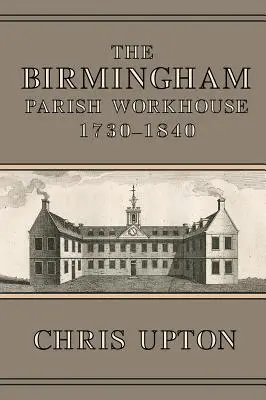 Birminghamský farní dům, 1730-1840 - The Birmingham Parish Workhouse, 1730-1840