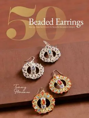 50 korálkových náušnic: Náušnice z korálků: Techniky krok za krokem pro krásné návrhy z korálků. - 50 Beaded Earrings: Step-By-Step Techniques for Beautiful Beadwork Designs