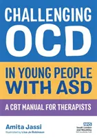 Challenging Ocd in Young People with Asd: A CBT Manual for Therapists (Náročná terapie u mladých lidí s asd: manuál CBT pro terapeuty) - Challenging Ocd in Young People with Asd: A CBT Manual for Therapists