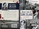 Historické zločiny na Long Islandu: Zločiny od roku 1600 do 50. let 20. století - Historic Crimes of Long Island: Misdeeds from the 1600s to the 1950s