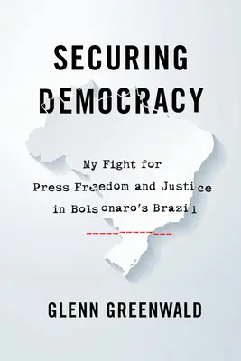 Zajištění demokracie: Můj boj za svobodu tisku a spravedlnost v Bolsonarově Brazílii - Securing Democracy: My Fight for Press Freedom and Justice in Bolsonaro's Brazil
