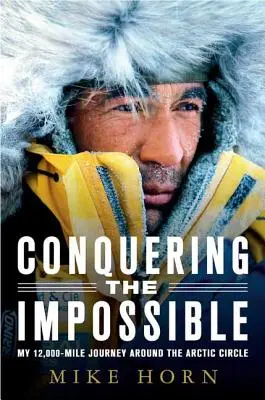 Dobývání nemožného: Moje cesta za polární kruh dlouhá 12 000 kilometrů - Conquering the Impossible: My 12,000-Mile Journey Around the Arctic Circle