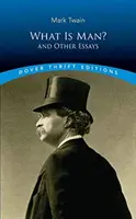 Co je člověk?: A jiné eseje - What Is Man?: And Other Essays