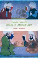 Islámské právo a říše v osmanské Káhiře - Islamic Law and Empire in Ottoman Cairo