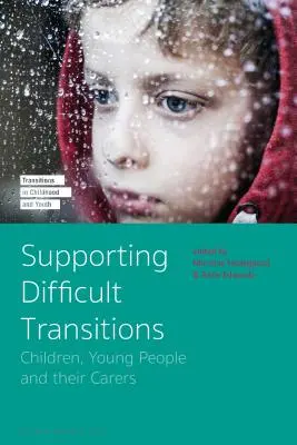 Podpora obtížných přechodů: Děti, mladí lidé a jejich opatrovníci - Supporting Difficult Transitions: Children, Young People and Their Carers