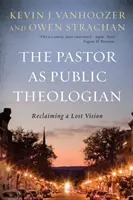 Pastor jako veřejný teolog: Pastor: znovuzískání ztracené vize - The Pastor as Public Theologian: Reclaiming a Lost Vision