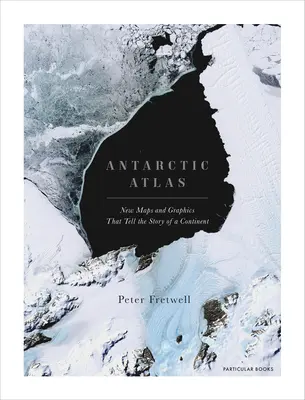 Atlas Antarktidy: Nové mapy a grafika, které vyprávějí příběh kontinentu - Antarctic Atlas: New Maps and Graphics That Tell the Story of a Continent