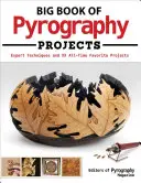 Velká kniha pyrografických projektů: Odborné techniky a 23 oblíbených projektů pro všechny časy. - Big Book of Pyrography Projects: Expert Techniques and 23 All-Time Favorite Projects