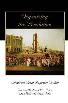 Organizování revoluce: Výběr z díla Augustina Cochina - Organizing the Revolution: Selections from Augustin Cochin