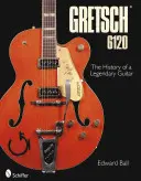 Gretsch 6120: Historie legendární kytary - Gretsch 6120: The History of a Legendary Guitar