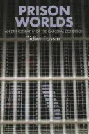 Vězeňské světy: etnografie tělesné výchovy - Prison Worlds: An Ethnography of the Carceral Condition