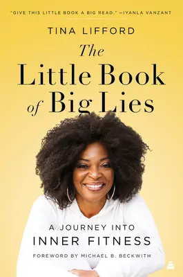 Malá kniha velkých lží: Cesta do vnitřní kondice - The Little Book of Big Lies: A Journey Into Inner Fitness