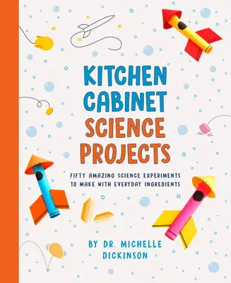 Vědecké projekty v kuchyňské lince: Padesát úžasných vědeckých experimentů z každodenních ingrediencí - Kitchen Cabinet Science Projects: Fifty Amazing Science Experiments to Make with Everyday Ingredients