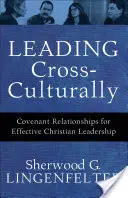 Vedení napříč kulturami: Vztahy založené na smlouvě pro efektivní křesťanské vedení - Leading Cross-Culturally: Covenant Relationships for Effective Christian Leadership