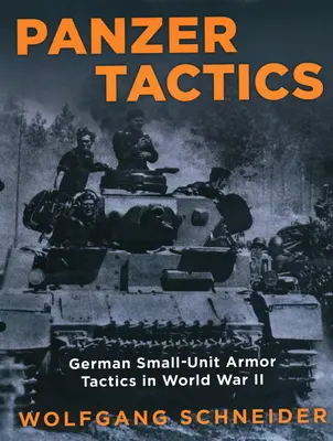Panzer Tactics: Taktika německých malých jednotek ve druhé světové válce, vydání 2020 - Panzer Tactics: German Small-Unit Armor Tactics in World War II, 2020 Edition