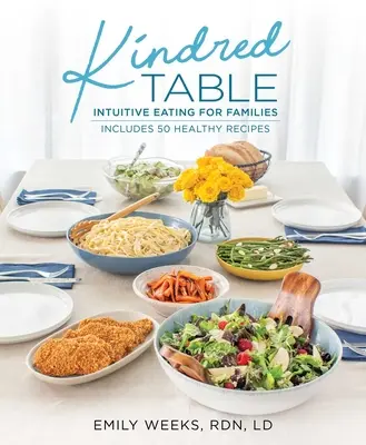 Příbuzný stůl: Intuitivní stravování pro rodiny - Kindred Table: Intuitive Eating for Families