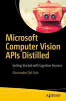Microsoft Computer Vision APIs Distilled: Začínáme s kognitivními službami - Microsoft Computer Vision APIs Distilled: Getting Started with Cognitive Services