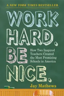 Pracujte tvrdě. Buď milá.: Jak dva inspirativní učitelé vytvořili nejslibnější školy v Americe. - Work Hard. Be Nice.: How Two Inspired Teachers Created the Most Promising Schools in America