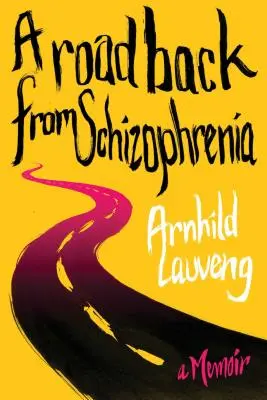 Cesta zpět ze schizofrenie: A Memoir (Vzpomínky) - A Road Back from Schizophrenia: A Memoir